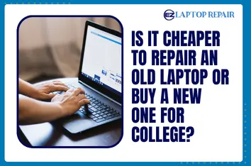 Is It Cheaper to Repair an Old Laptop or Buy a New One for College?